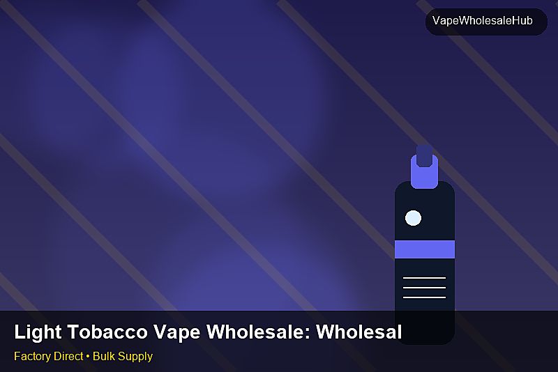 Light Tobacco Vape Wholesale — Light Tobacco Vape Wholesale: Wholesale Price | 2026 Edition photo 2