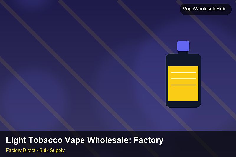 Light Tobacco Vape Wholesale — Light Tobacco Vape Wholesale: Factory Direct Quote | 2026 Edition photo 2
