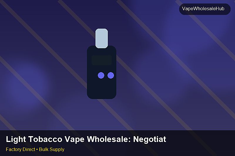 Light Tobacco Vape Wholesale — Light Tobacco Vape Wholesale: Negotiation Tips | 2026 Edition photo 1
