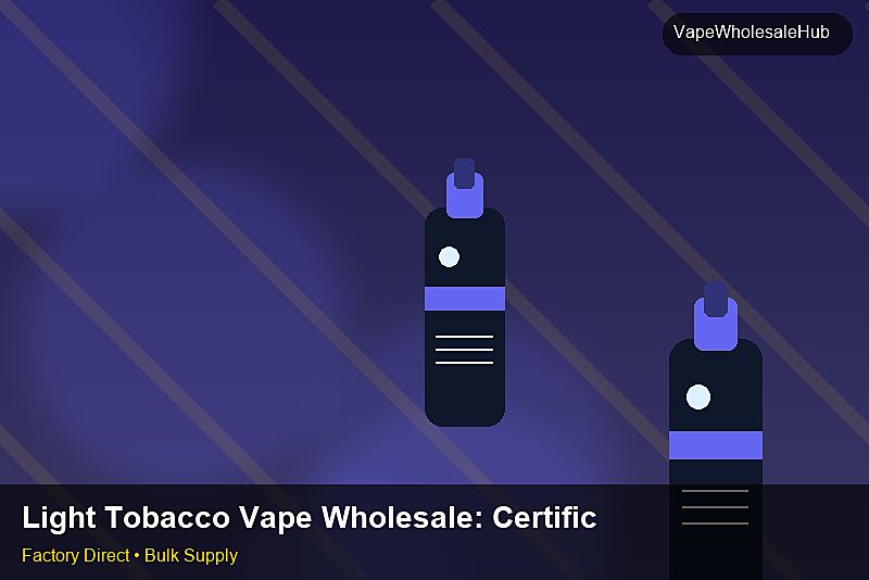 Light Tobacco Vape Wholesale — Light Tobacco Vape Wholesale: Certifications & MSDS | 2026 Edition photo 1