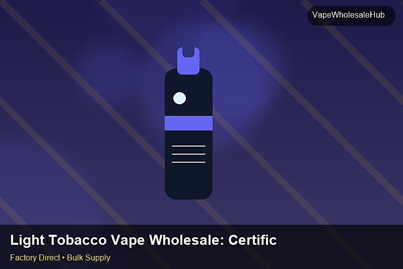 Light Tobacco Vape Wholesale — Light Tobacco Vape Wholesale: Certifications & MSDS | 2026 Edition photo 2
