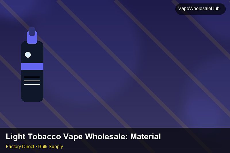 Light Tobacco Vape Wholesale — Light Tobacco Vape Wholesale: Material & Ingredients | 2026 Edition photo 1