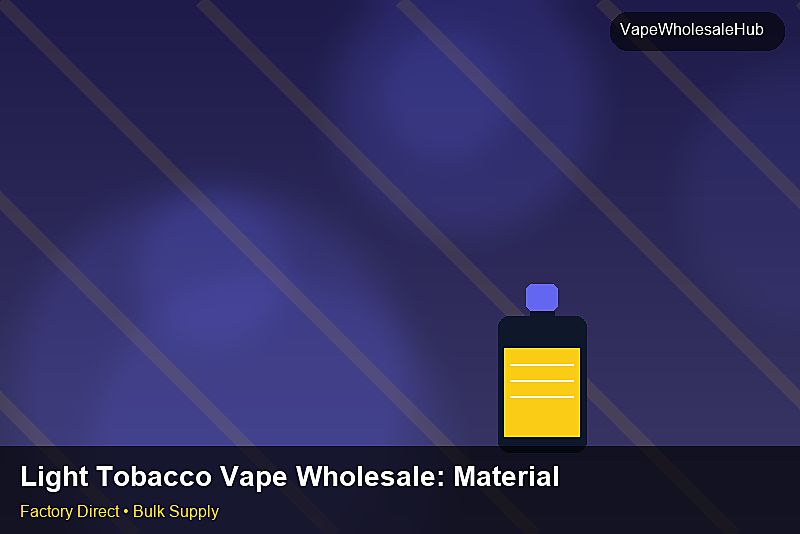Light Tobacco Vape Wholesale — Light Tobacco Vape Wholesale: Material & Ingredients | 2026 Edition photo 2