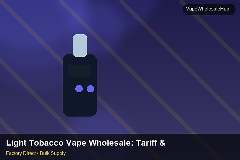 Light Tobacco Vape Wholesale — Light Tobacco Vape Wholesale: Tariff & HS Code | 2026 Edition photo 2