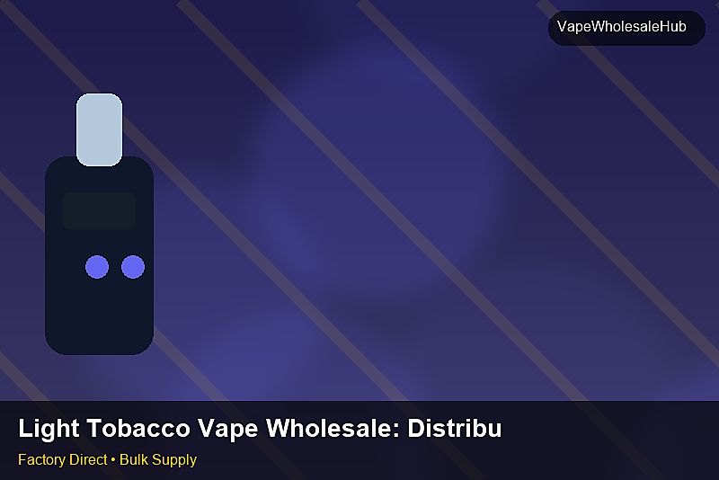 Light Tobacco Vape Wholesale — Light Tobacco Vape Wholesale: Distribution Channels | 2026 Edition photo 1