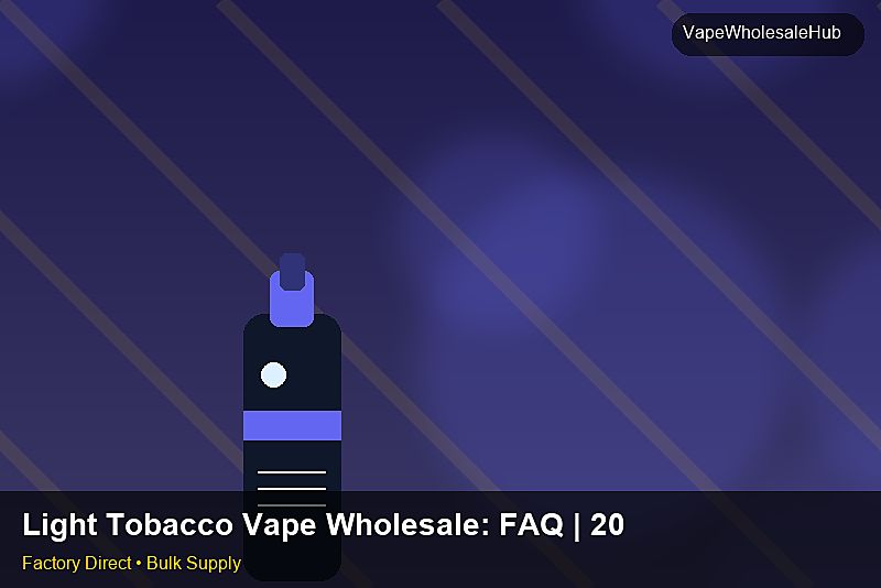 Light Tobacco Vape Wholesale — Light Tobacco Vape Wholesale: FAQ | 2026 Edition photo 1