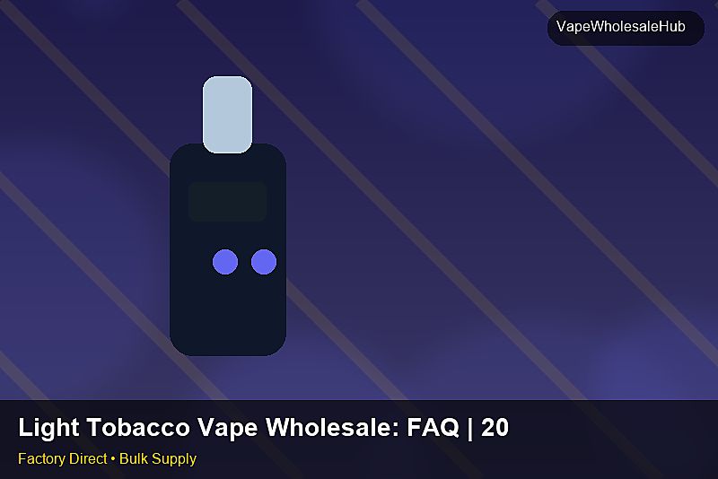 Light Tobacco Vape Wholesale โ Light Tobacco Vape Wholesale: FAQ | 2026 Edition photo 2
