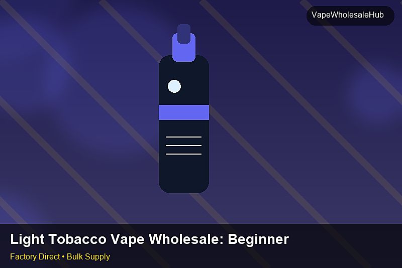 Light Tobacco Vape Wholesale — Light Tobacco Vape Wholesale: Beginner's Guide | 2026 Edition photo 1