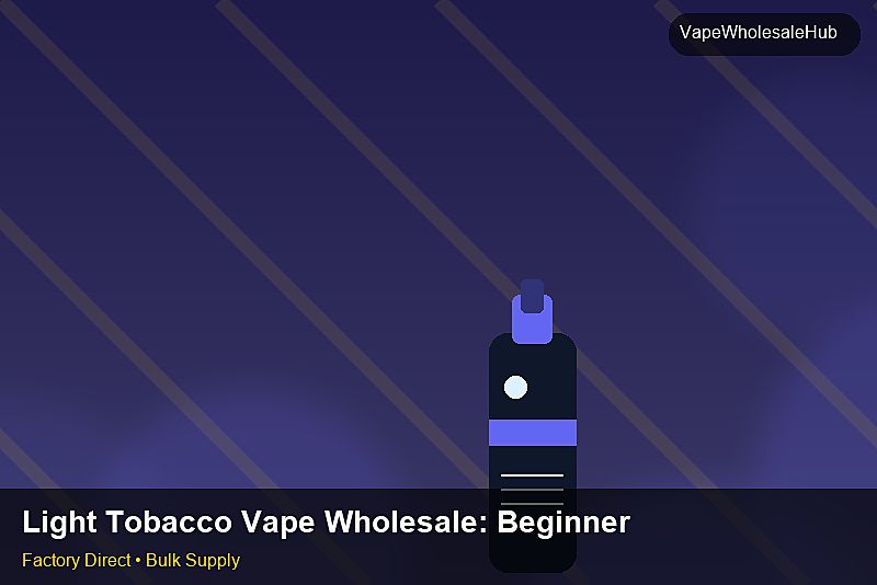 Light Tobacco Vape Wholesale — Light Tobacco Vape Wholesale: Beginner's Guide | 2026 Edition photo 2