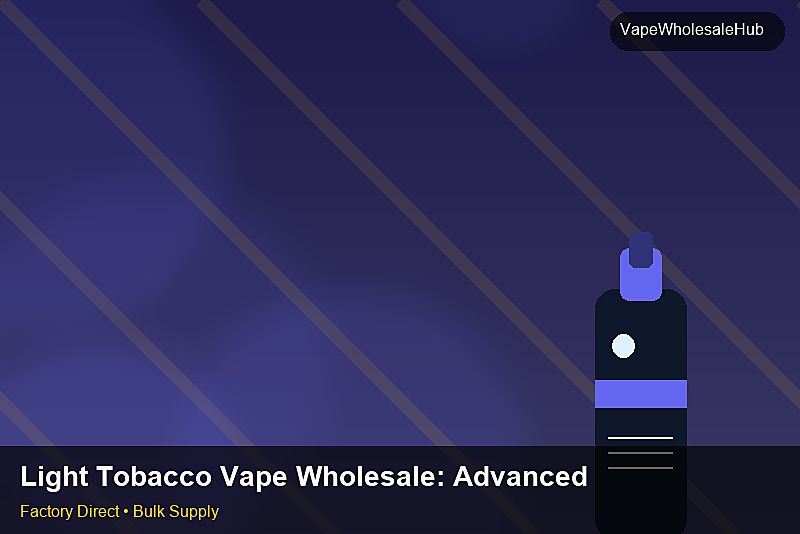 Light Tobacco Vape Wholesale — Light Tobacco Vape Wholesale: Advanced Sourcing | 2026 Edition photo 1